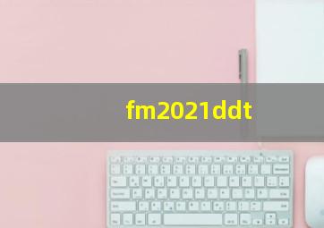 fm2021ddt